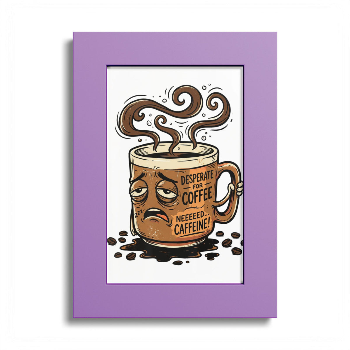 Coffee Poster — 'Desperate for Coffee, Neeeeds Caffeine' Colored Frame Art Print