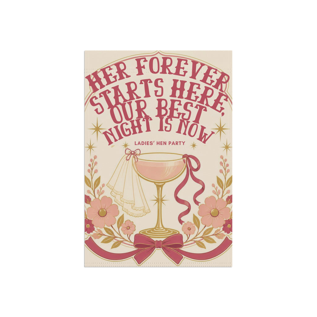 Hen Party Garden Flag — “Her Forever Starts Here, Our Best Night Is Now” Decorative Banner