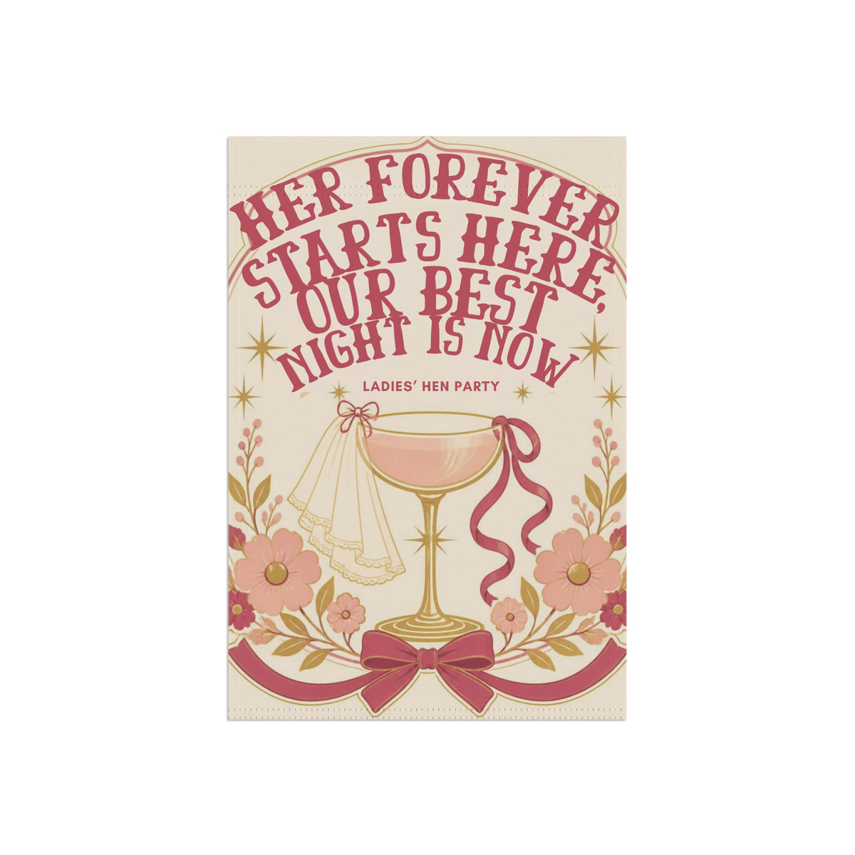 Hen Party Garden Flag — “Her Forever Starts Here, Our Best Night Is Now” Decorative Banner