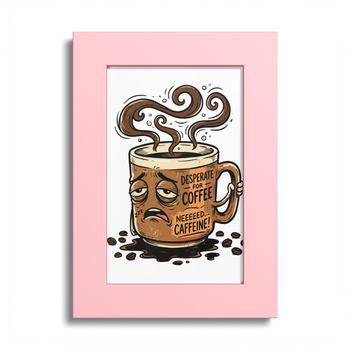 Coffee Poster — 'Desperate for Coffee, Neeeeds Caffeine' Colored Frame Art Print