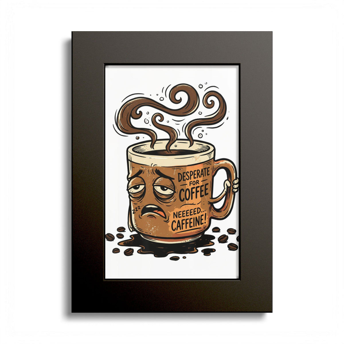 Coffee Poster — 'Desperate for Coffee, Neeeeds Caffeine' Colored Frame Art Print