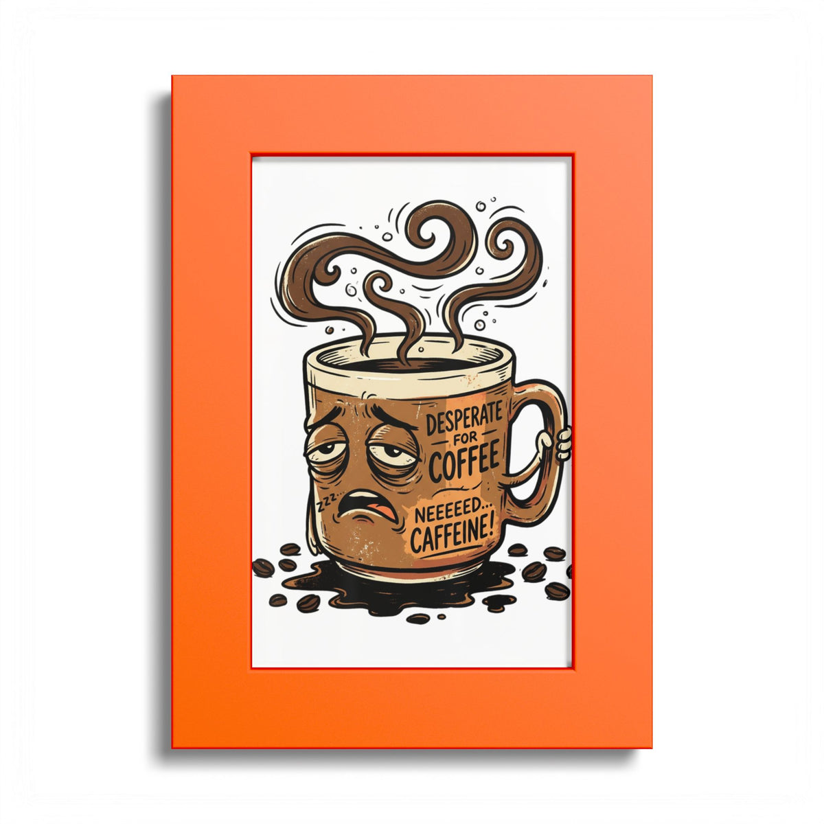 Coffee Poster — 'Desperate for Coffee, Neeeeds Caffeine' Colored Frame Art Print