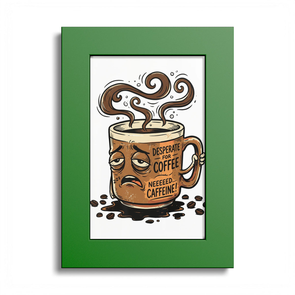 Coffee Poster — 'Desperate for Coffee, Neeeeds Caffeine' Colored Frame Art Print