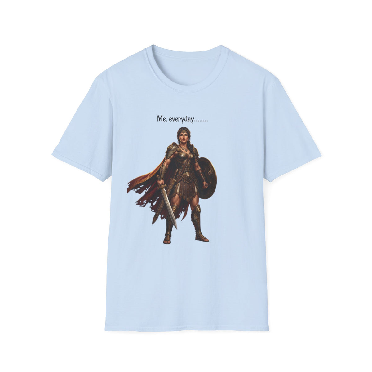 Warrior Lady T-Shirt — "Me, everyday..." Feminine Fantasy Graphic Tee