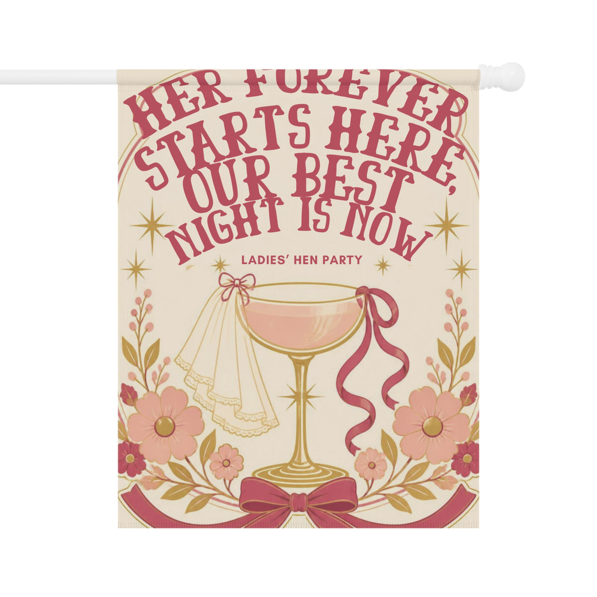Hen Party Garden Flag — “Her Forever Starts Here, Our Best Night Is Now” Decorative Banner