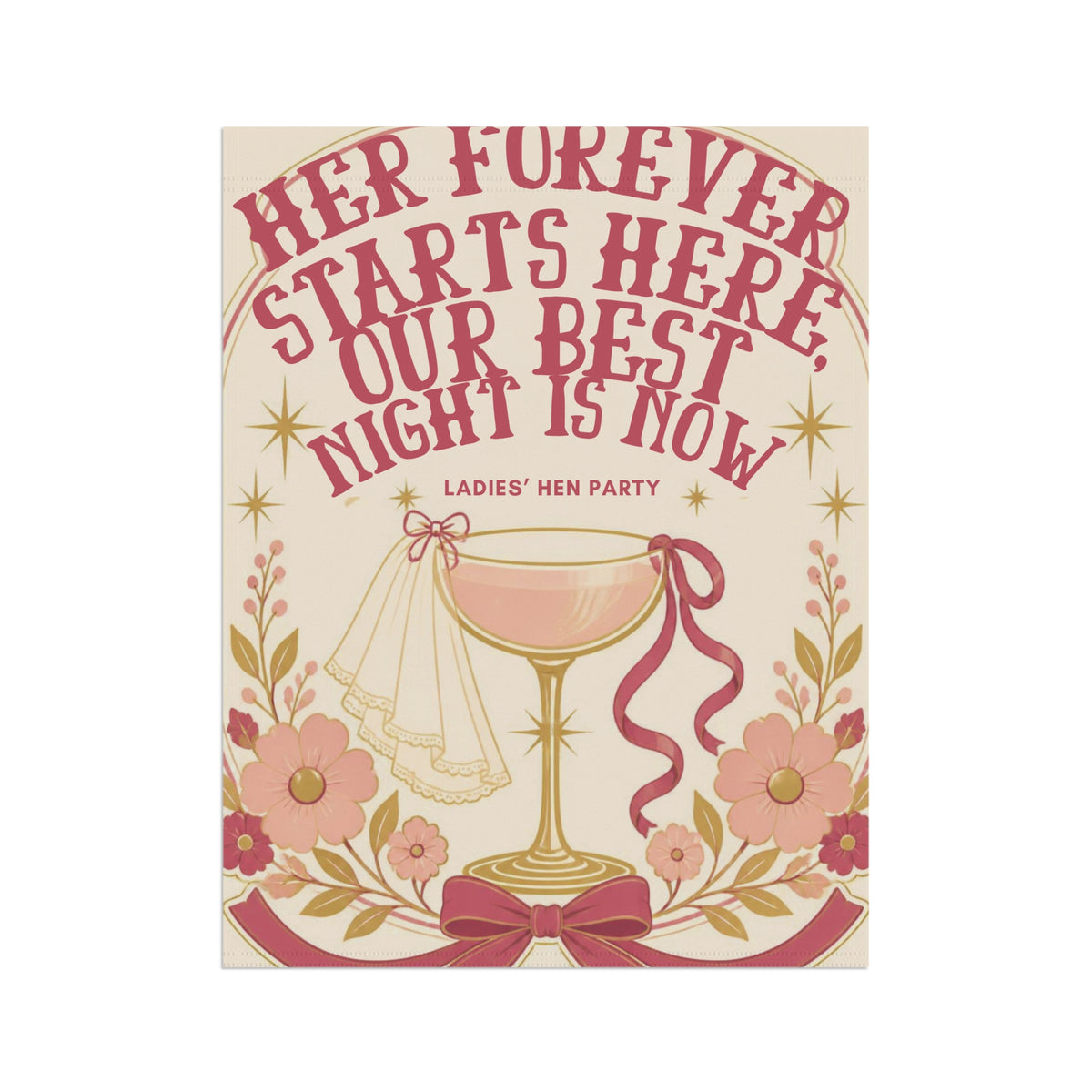 Hen Party Garden Flag — “Her Forever Starts Here, Our Best Night Is Now” Decorative Banner