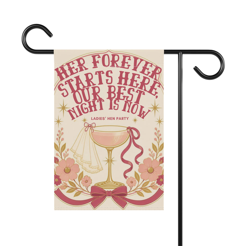 Hen Party Garden Flag — “Her Forever Starts Here, Our Best Night Is Now” Decorative Banner