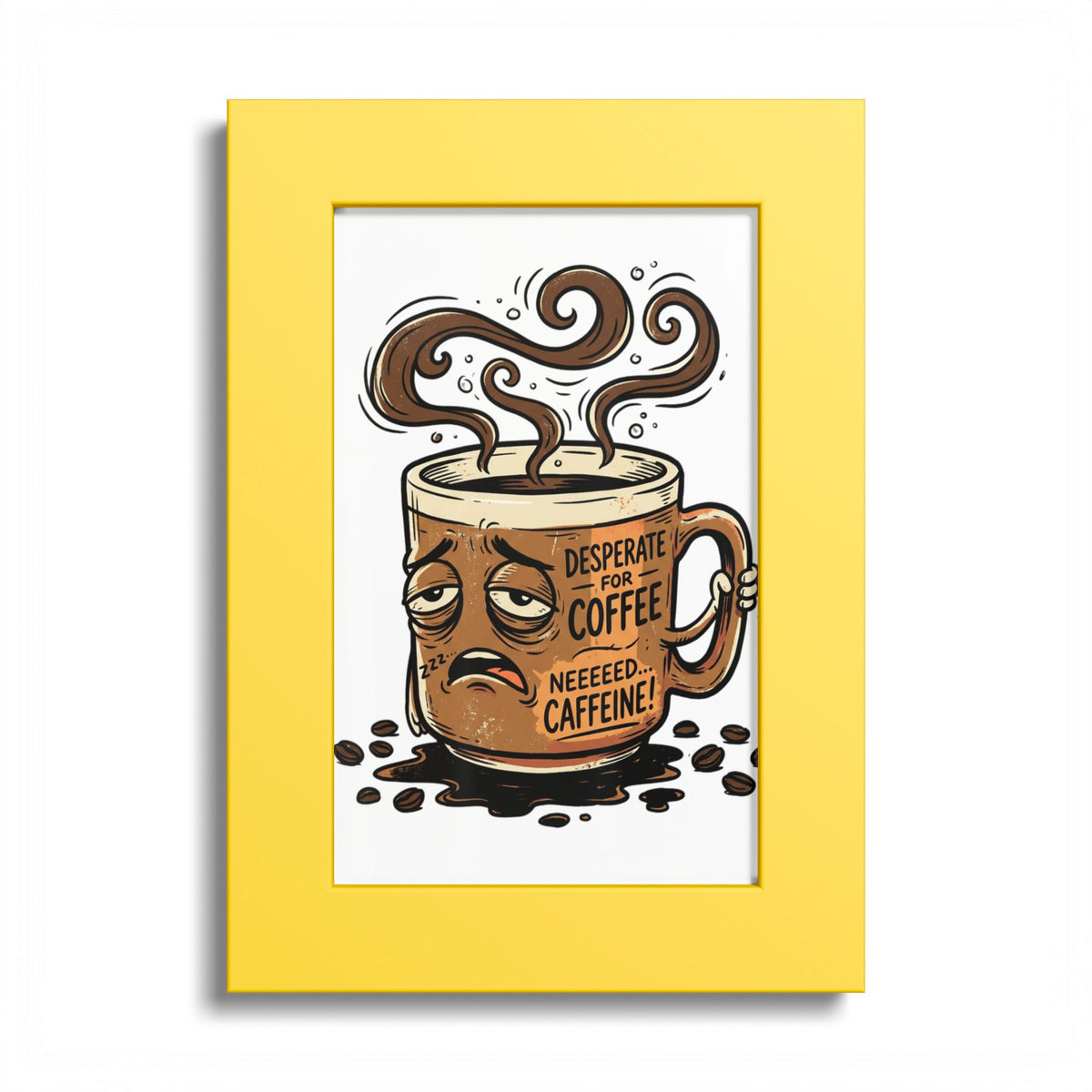Coffee Poster — 'Desperate for Coffee, Neeeeds Caffeine' Colored Frame Art Print