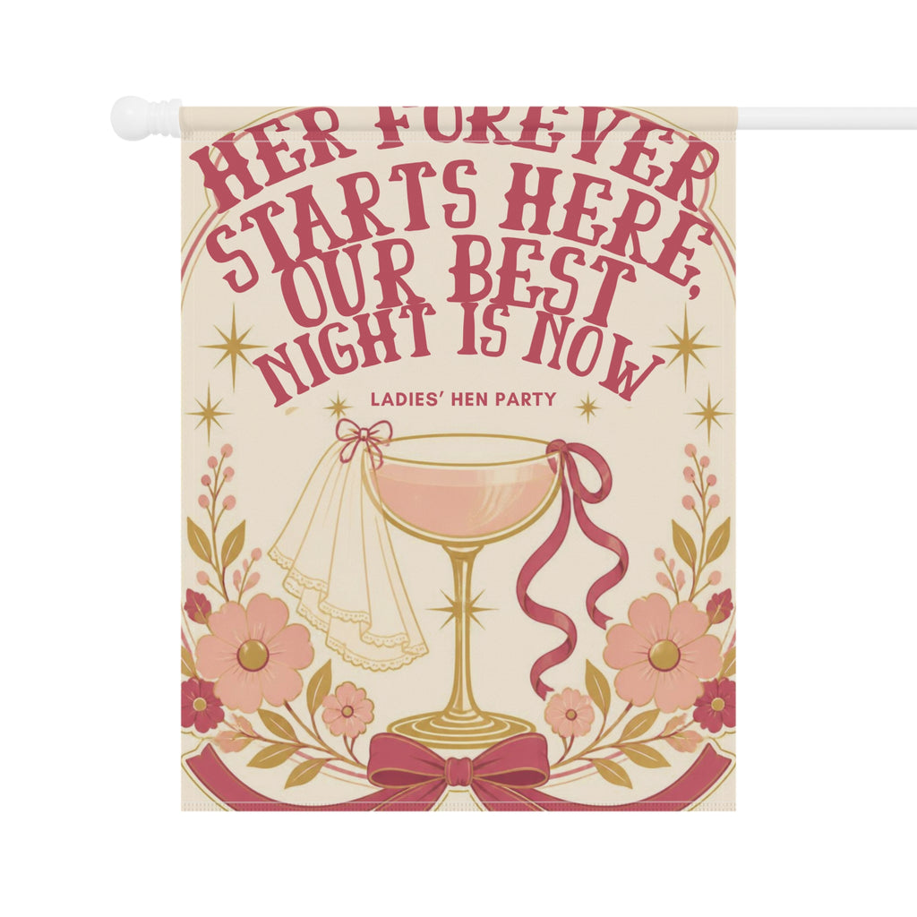 Hen Party Garden Flag — “Her Forever Starts Here, Our Best Night Is Now” Decorative Banner