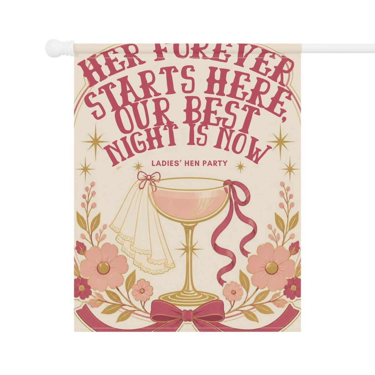 Hen Party Garden Flag — “Her Forever Starts Here, Our Best Night Is Now” Decorative Banner