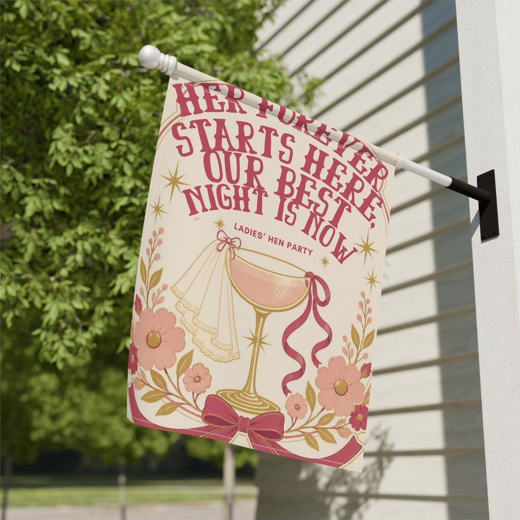 Hen Party Garden Flag — “Her Forever Starts Here, Our Best Night Is Now” Decorative Banner