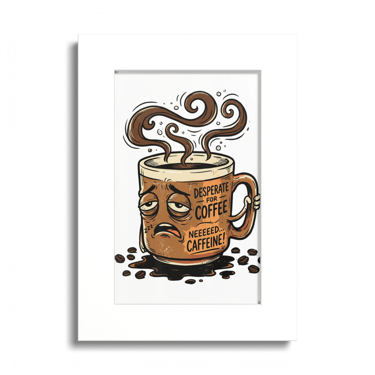 Coffee Poster — 'Desperate for Coffee, Neeeeds Caffeine' Colored Frame Art Print