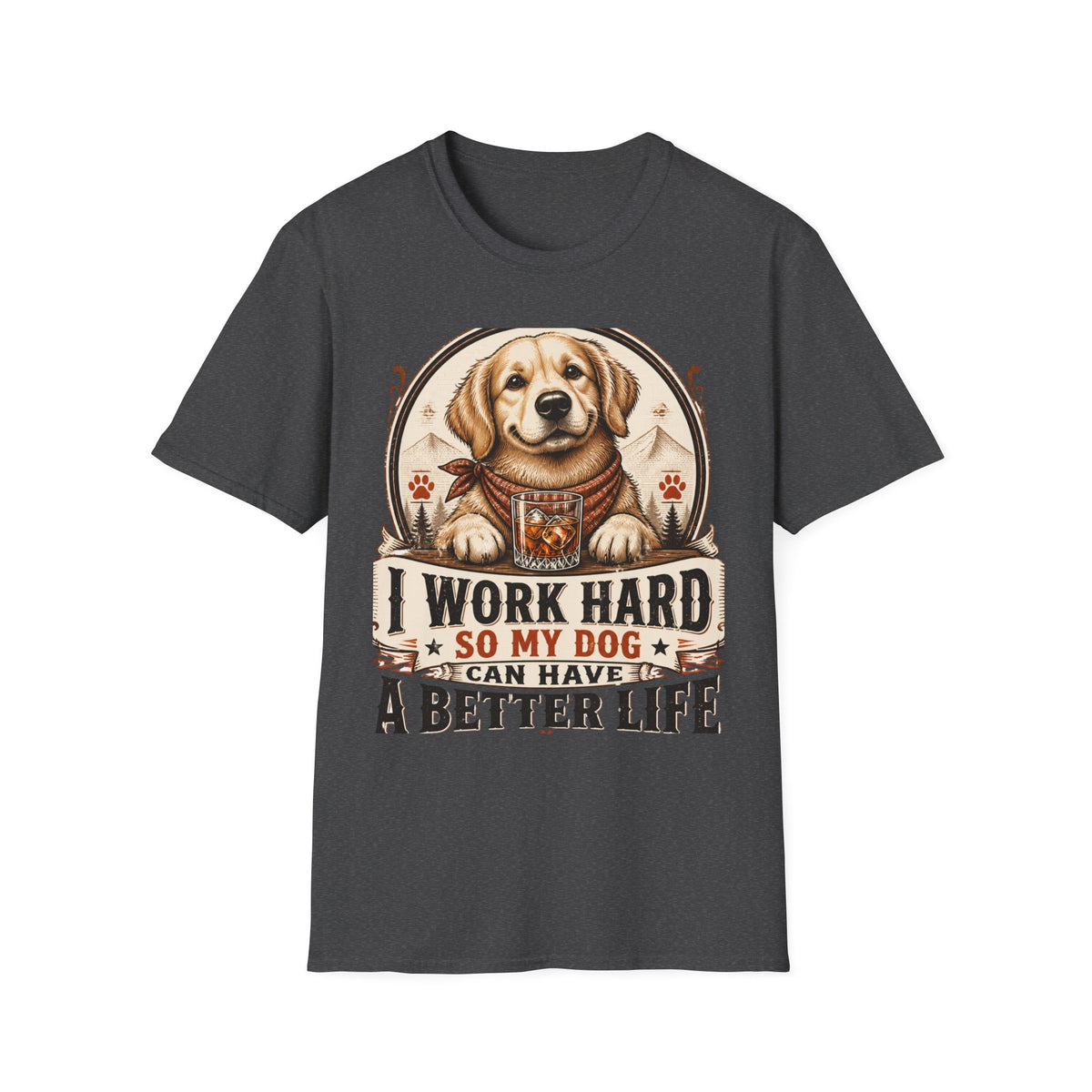 I Work Hard So My Dog Can Have A Better Life T-Shirt | Golden Retriever Dog Tee