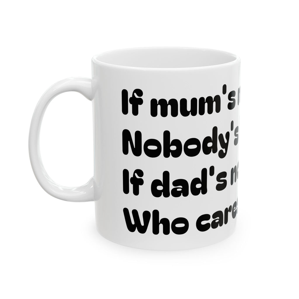 Funny Ceramic Mug — “If Mom’s Not Happy, Nobody’s Happy” (11oz & 15oz)