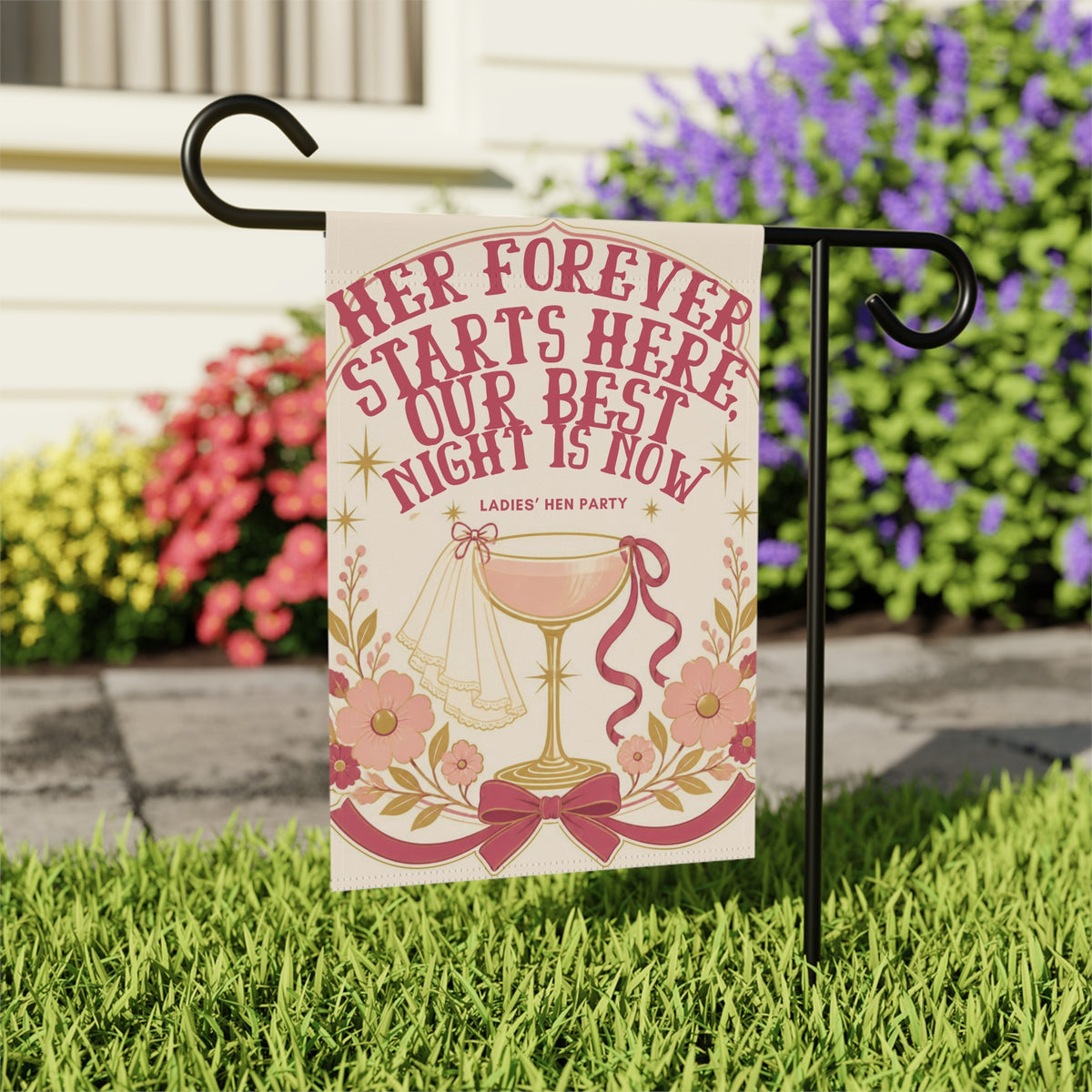 Hen Party Garden Flag — “Her Forever Starts Here, Our Best Night Is Now” Decorative Banner